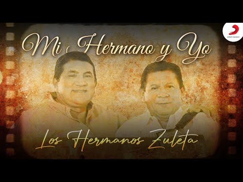 Mi Hermano Y Yo Los Hermanos Zuleta Letra Y Video